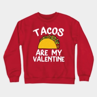 Tacos Is My Valentine - Valentine's Day Crewneck Sweatshirt